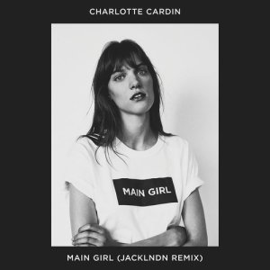 收聽Charlotte Cardin的Main Girl (JackLNDN Remix) (Explicit)歌詞歌曲