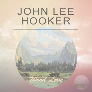 John Lee Hooker的專輯Wood Love