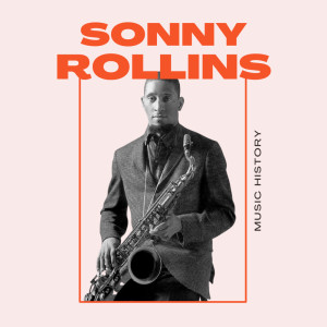 Sonny Rollins的專輯Sonny Rollins - Music History