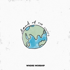 Listen to Land of the Living song with lyrics from WNDRS Worship