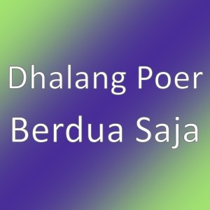 Dengarkan Berdua Saja lagu dari Dhalang Poer dengan lirik