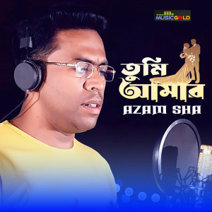 Listen to Tumi Amar song with lyrics from Azam Sha