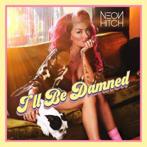 Neon Hitch的專輯I'll Be Damned (feat. Brandon Love)