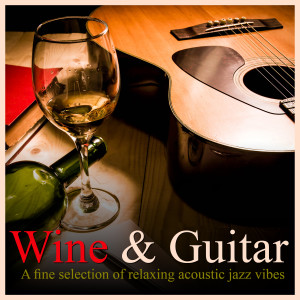 Various Artists的專輯Wine & Guitar - a Fine Selection of Relaxing Acoustic Jazz Vibes