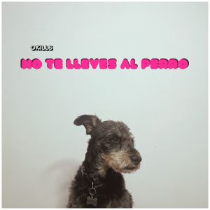 Album No te lleves al perro from Okills