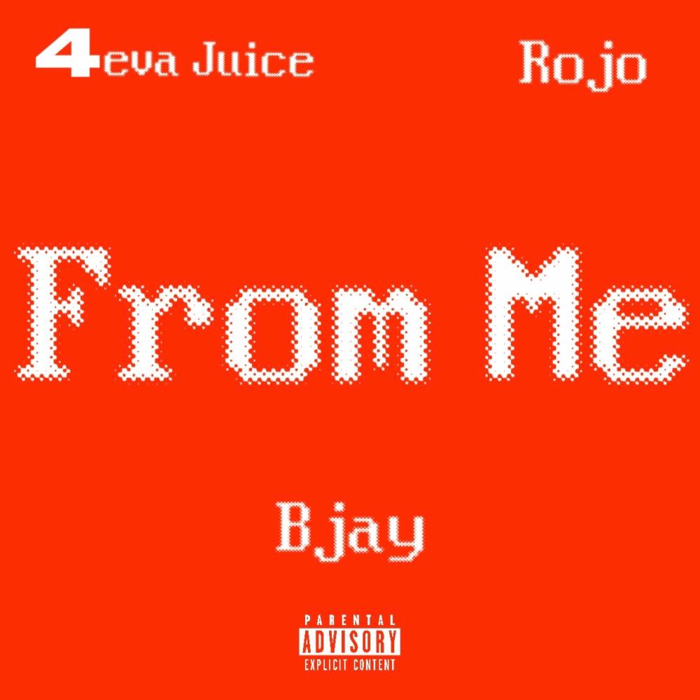 From Me (feat. Rojo & 4eva Juice)