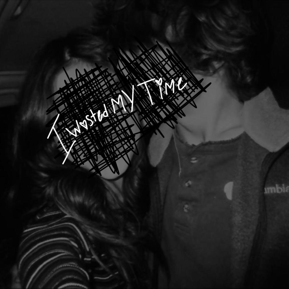 I Wasted My Time (Explicit)