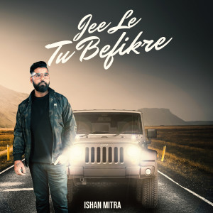Listen to Jee Le Tu Befikre song with lyrics from Ishan Mitra