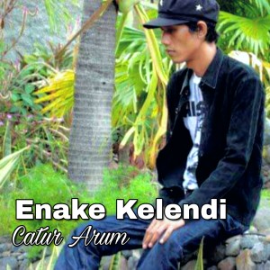 Dengarkan Enake Kelendi lagu dari Catur Arum dengan lirik