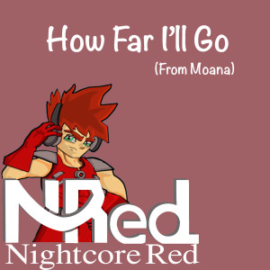 Album How Far I'll Go (From Moana) oleh Nightcore Red