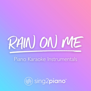收聽Sing2Piano的Rain On Me (Lower Key) [Originally Performed by Lady Gaga & Ariana Grande] (Piano Karaoke Version)歌詞歌曲