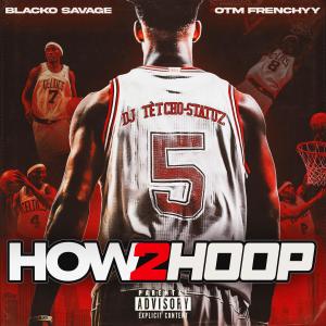 อัลบัม HOW 2 HOOP (feat. Blacko Savage & OTM Frenchyy) [Explicit] ศิลปิน OTM Frenchyy