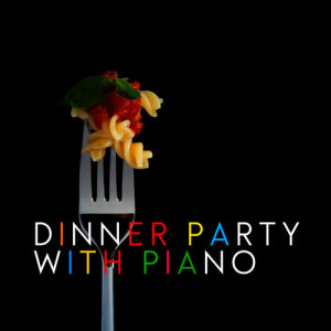 Romantic Dinner Party Music With Relaxing Instrumental Piano的專輯Dinner Party with Piano