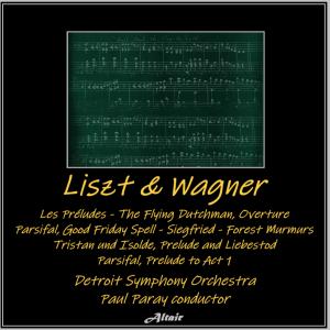 Detroit Symphony Orchestra的專輯Liszt & Wagner: Les Préludes - The Flying Dutchman, Overture - Parsifal, Good Friday Spell - Siegfried - Forest Murmurs - Tristan Und Isolde, Prelude and Liebestod - Parsifal, Prelude to Act 1