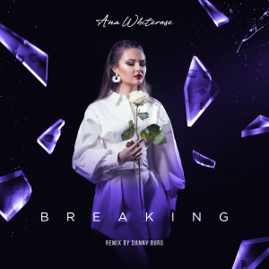收聽Ana Whiterose的Breaking (Danny Burg Extended Mix)歌詞歌曲