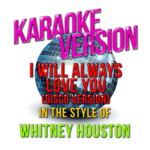 ดาวน์โหลดและฟังเพลง I Will Always Love You (Disco Version) [In the Style of Whitney Houston] [Karaoke Version] (Karaoke Version) พร้อมเนื้อเพลงจาก Karaoke - Ameritz