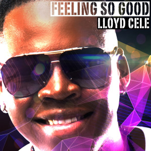 ดาวน์โหลดและฟังเพลง Feeling So Good พร้อมเนื้อเพลงจาก Lloyd Cele