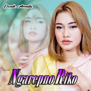 Dengarkan Ngarepno Riko lagu dari Denik Armila dengan lirik