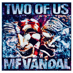 Listen to Two of Us (Explicit) song with lyrics from MF VANDAL