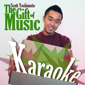 Album The Gift of Music (Karaoke) oleh Scott Yoshimoto