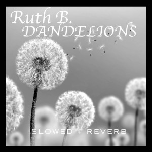 Album Dandelions (slowed + reverb) oleh Ruth B