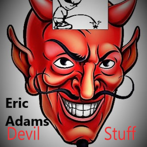 Dengarkan lagu Devil Stuff(Explicit) nyanyian Eric Adams dengan lirik