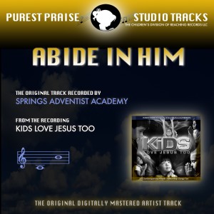 Springs Adventist Academy的專輯Abide in Him (Purest Praise Series Performance Tracks) - Single