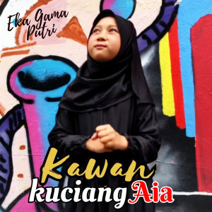 收听Eka Gama Putri的Kawan Kuciang Aia (Lagu Minang Dendang)歌词歌曲