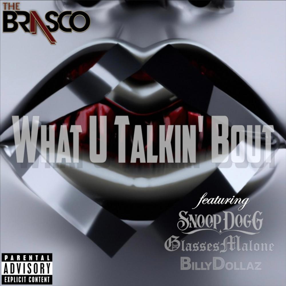 What U Talkin' Bout (feat. Snoop Dogg, Glasses Malone & Billy Dollaz) (Explicit)