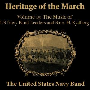 Heritage of the March, Volume 15 the Music of the US Navy Band Leaders & Rydberg