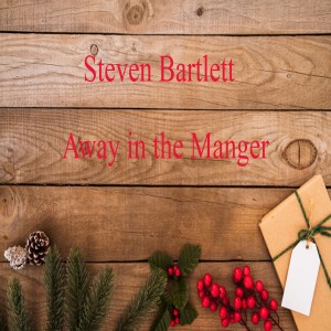 收聽Steven BarTLETT的Away in the Manger歌詞歌曲