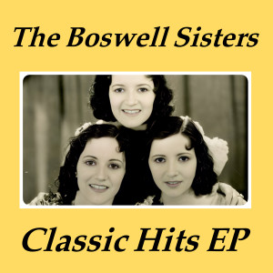 อัลบัม The Boswell Sisters Classic Hits - EP ศิลปิน The Boswell Sisters