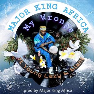 Album My Wrongs (feat. Young Lazy & Blant) from Major King Africa