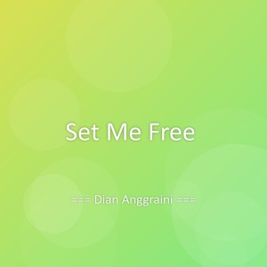 Dengarkan lagu Set Me Free nyanyian Dian Anggraini dengan lirik