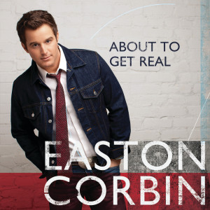 อัลบัม About To Get Real ศิลปิน Easton Corbin