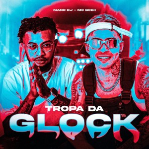 Album Tropa da Glock (Explicit) oleh Mano DJ