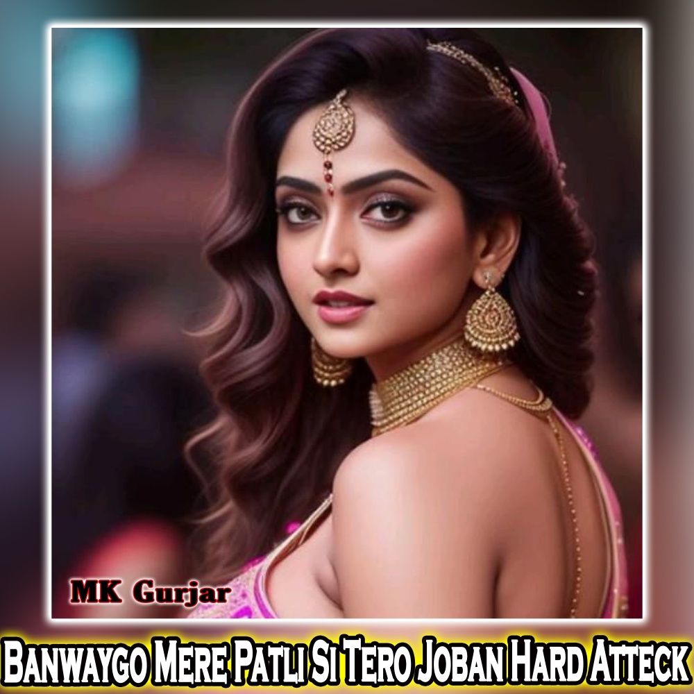 Banwaygo Mere Patli Si Tero Joban Hard Atteck