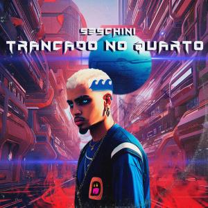 ดาวน์โหลดและฟังเพลง Trancado Quarto พร้อมเนื้อเพลงจาก Seschini