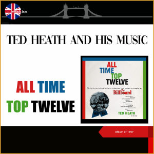 All Time Top Twelve (Album of 1957) dari Ted Heath & His Music