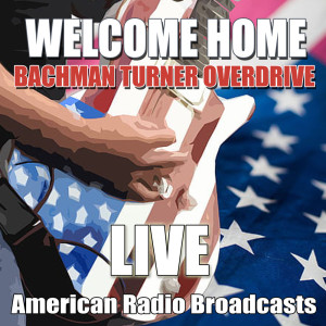 ดาวน์โหลดและฟังเพลง Welcome Home (Live) พร้อมเนื้อเพลงจาก Bachman Turner Overdrive