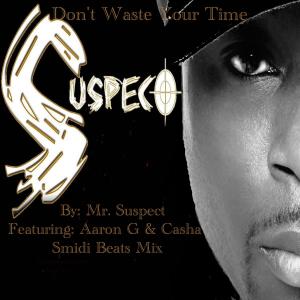 Mr. Suspect的專輯Don't Waste Your Time (feat. Mr. Suspect, Aaron G & Casha)