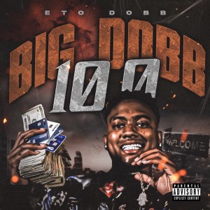 Album Big Dobb 10.0 (Explicit) from ETO Dobb