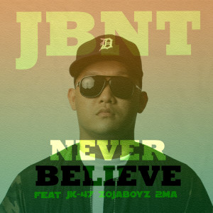 收听Jbnt的Never Believe (Explicit)歌词歌曲