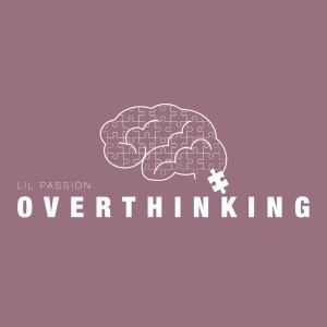 Lil Passion的專輯Overthinking