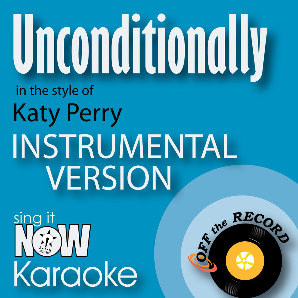 Unconditionally (In the Style of Katy Perry) [Instrumental Karaoke Version] (Instrumental Karaoke Version)