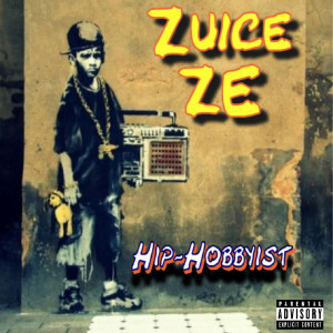 Zuice ZE的专辑Hip-Hobbyist (Explicit)