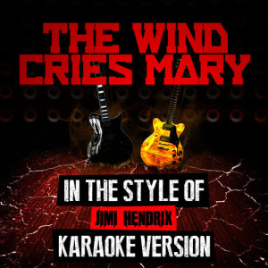 ดาวน์โหลดและฟังเพลง The Wind Cries Mary (In the Style of Jimi Hendrix) [Karaoke Version] (Karaoke Version) พร้อมเนื้อเพลงจาก Ameritz Audio Karaoke