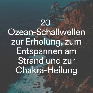 Album 20 Ozean-Schallwellen zur Erholung, zum Entspannen am Strand und zur Chakra-Heilung from Meeresgeräusche