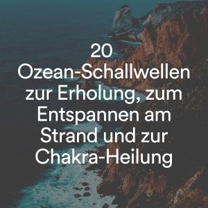 Album 20 Ozean-Schallwellen zur Erholung, zum Entspannen am Strand und zur Chakra-Heilung from 
