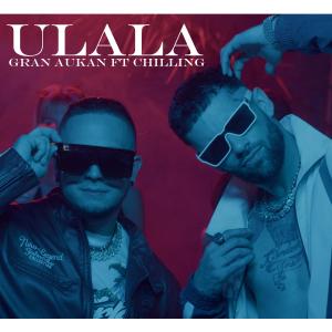 Listen to Ulala (feat. Chilling) song with lyrics from Gran Aukan Producer